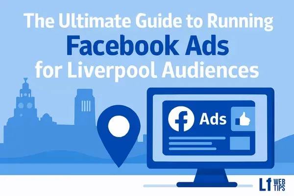 Facebook Ads for Liverpool Businesses 2025